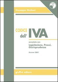 Codice dell'IVA. Annotato con legislazione, prassi, giurisprudenza
