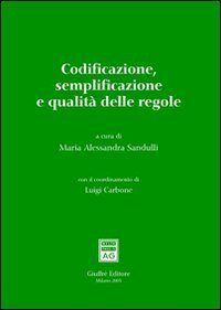 Codificazione, semplificazione e qualit&agrave; delle regole. Atti del Convegno (Roma, 17-18 marzo 2005)