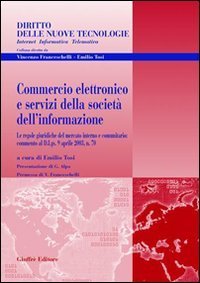 Commercio elettronico e servizi della societ&agrave; dell'informazione. Le regole giuridiche del mercato interno e comunitario: commento al D.Lgs. 9 aprile 2003, n. 70