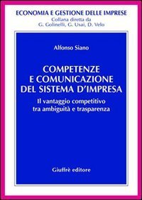 Competenze e comunicazione del sistema d'impresa. Il vantaggio competitivo tra ambiguit&agrave; e trasparenza