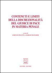 Contenuti e limiti della discrezionalit&agrave; del giudice di pace in materia penale. Atti del Convegno (Trento, 21-22 novembre 2003)