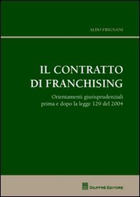 Il contratto di franchising. Orientamenti giurisprudenziali prima e dopo la legge 129 del 2004