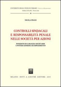 Controlli sindacali e responsabilit&agrave; penale nelle societ&agrave; per azioni. Posizioni di garanzia societarie e poteri giuridici di impedimento
