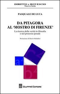 Da Pitagora al &laquo;mostro di Firenze&raquo;. La ricerca della verit&agrave; in filosofia e nel processo penale
