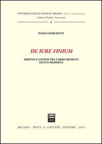 De iure finium. Diritto e confini tra tardo Medioevo ed et&agrave; moderna