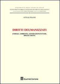 Diritti deumanizzati. Animali, ambiente, generazioni future, specie umana