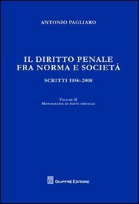Il diritto penale fra norma e societ&agrave;. Scritti 1056-2008