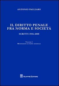 Il diritto penale fra norma e societ&agrave;. Scritti 1956-2008