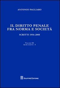 Il diritto penale fra norma e societ&agrave;. Scritti 1956-2008