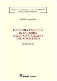 Economia e societ&agrave; in Calabria dall'unit&agrave; all'alba del Novecento. L'agricoltura