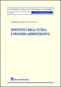 Effettivit&agrave; della tutela e processo amministrativo