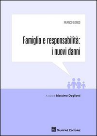 Famiglia e responsabilit&agrave;. I nuovi danni