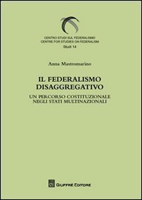 Il federalismo disaggregativo. Un percorso costituzionale negli stadi multinazionali