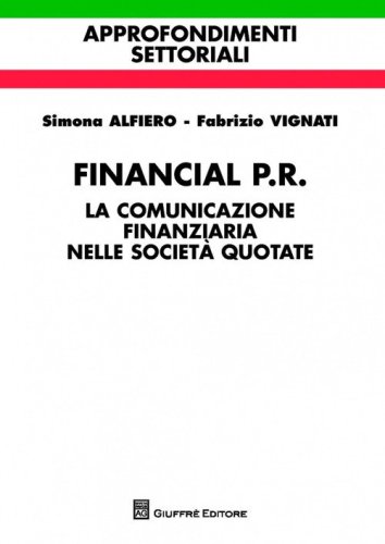 Financial P.R. La comunicazione finanziaria nelle societ&agrave; quotate