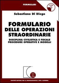 Formulario delle operazioni straordinarie. Disciplina civilistica e fiscale. Procedure operative e modelli