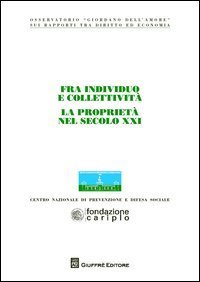 Fra individuo e collettivit&agrave;. La propriet&agrave; nel secolo XXI