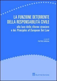 La funzione deterrente della responsabilit&agrave; civile. Alla luce delle riforme straniere e dei Principles of European Tort Law