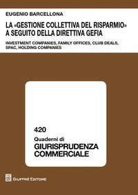 La &laquo;gestione collettiva del risparmio&raquo; a seguito della direttiva GEFIA. Investment companies, family offices, club deals, spac, holding companies