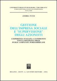 Gestione dell'impresa sociale e &laquo;supervisione&raquo; degli azionisti. L'esperienza italiana a confronto con la disciplina delle public companies nordamericane