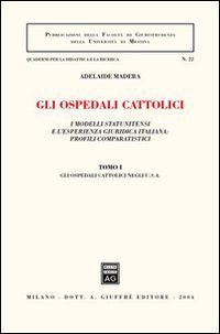 Gli ospedali cattolici. I modelli statunitensi e l'esperienza giuridica italiana: profili comparatistici