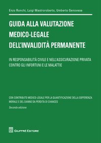 Guida alla valutazione medico-legale dell'invalidit&agrave; permanente. In responsabilit&agrave; civile e nell'assicurazione privata contro gli infortuni e le malattie
