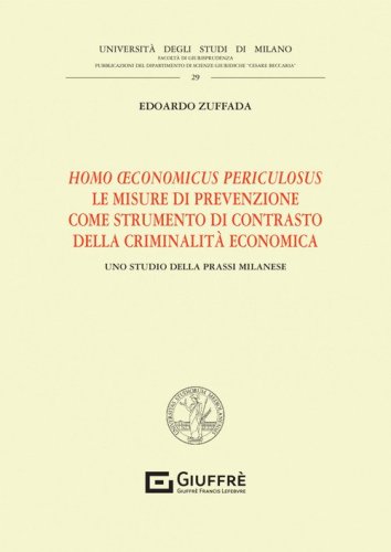 Homo oeconomicus periculosus. Le misure di prevenzione come strumento di contrasto della criminalit&agrave; economica