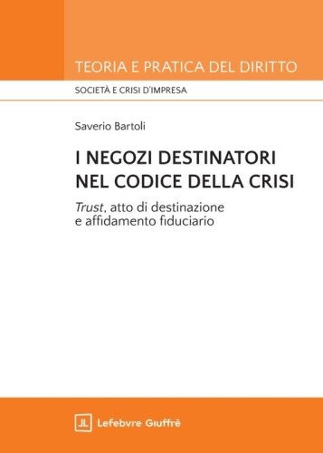 I negozi destinatori nel Codice della crisi. &laquo;Trust&raquo;, atto di destinazione e affidamento fiduciario