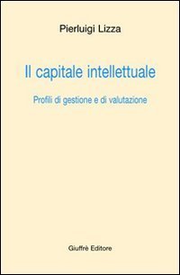Il capitale intellettuale. Profili di gestione e di valutazione