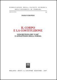Il corpo e la Costituzione. Concretezza dei &laquo;casi&raquo; e astrattezza della norma