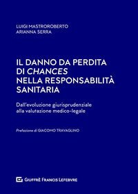 Il danno da perdita di chances nella responsabilit&agrave; sanitaria. Dalla evoluzione giurisprudenziale ala valutazione medico-legale
