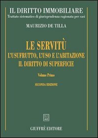 Il diritto immobiliare. Trattato sistematico di giurisprudenza ragionata per casi. Le servit&ugrave;, l'usufrutto, l'uso e l'abitazione, il diritto di superficie