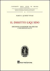 Il diritto liquido. Decisioni giuridiche tra regole e discrezionalit&agrave;