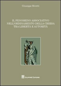 Il fenomeno associativo nell'ordinamento della Chiesa tra libert&agrave; e autorit&agrave;