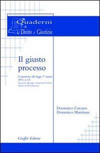 Il giusto processo. Commento alla Legge 1&ordm; marzo 2001, n. 63 (attuazione della legge costituzionale di riforma dell'art. 3 Costituzione)