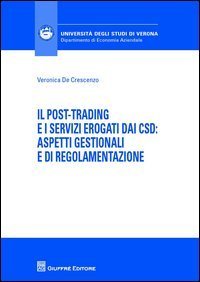 Il post-trading e i servizi erogati dai CSD: aspetti gestionali e di regolamentazione