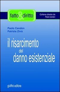 Il risarcimento del danno esistenziale. Con il commento dei pi&ugrave; recenti orientamenti espressi dalla Cassazione