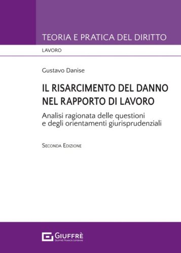 Il risarcimento del danno nel rapporto di lavoro. Analisi ragionata delle questioni e degli orientamenti giurisprudenziali