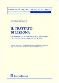 Il Trattato di Lisbona. Che modifica il Trattato sull'Unione europea e il Trattato della Comunit&agrave; europea