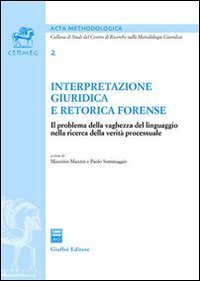 Interpretazione giuridica e retorica forense. Il problema della vaghezza del linguaggio nella ricerca della verit&agrave; processuale