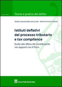 Istituti deflativi del processo tributario e tax compliance. Guida alla difesa del contribuente nei rapporti con il fisco