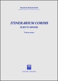 Itinerarium cordis. Scritti minori