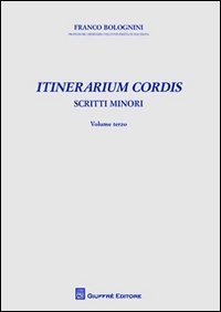 Itinerarium cordis. Scritti minori