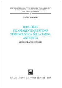 Iura-leges. Un'apparente questione terminologica della tarda antichit&agrave;. Storiografia e storia