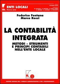 La contabilit&agrave; integrata. Metodi, strumenti e principi contabili nell'ente locale