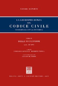 La giurisprudenza sul codice civile. Coordinata con la dottrina. Libro II: Delle successioni. Artt. 587-809