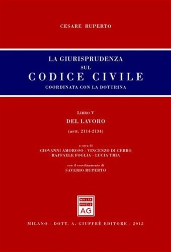 La giurisprudenza sul codice civile. Coordinata con la dottrina. Libro V: Del lavoro. Artt. 2114-2134 - LAVORO. ARTT. 2114-2134 (LA)