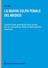 La nuova colpa penale del medico. Analisi delle principali linee guida per la valutazione della responsabilit&agrave; sanitaria