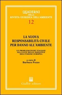 La nuova responsabilit&agrave; civile per danno all'ambiente. Le problematiche italiane alla luce delle iniziative dell'Unione Europea