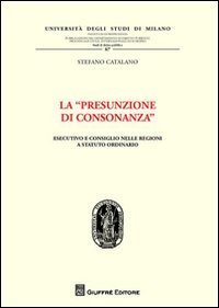 La &laquo;presunzione di consonanza&raquo;. Esecutivo e consiglio nelle Regioni a statuto ordinario