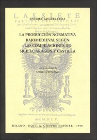 La producci&oacute;n normativa bajomedieval segun las compilaci&oacute;nes de Sicilia, Aragon y Castilla